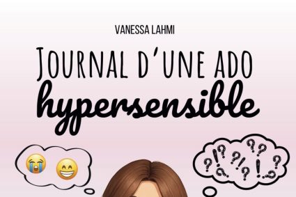 Journal d&rsquo;une ado hypersensible: Le guide (presque) parfait pour survivre au collège et à la vie d&rsquo;ado quand on est hypersensible